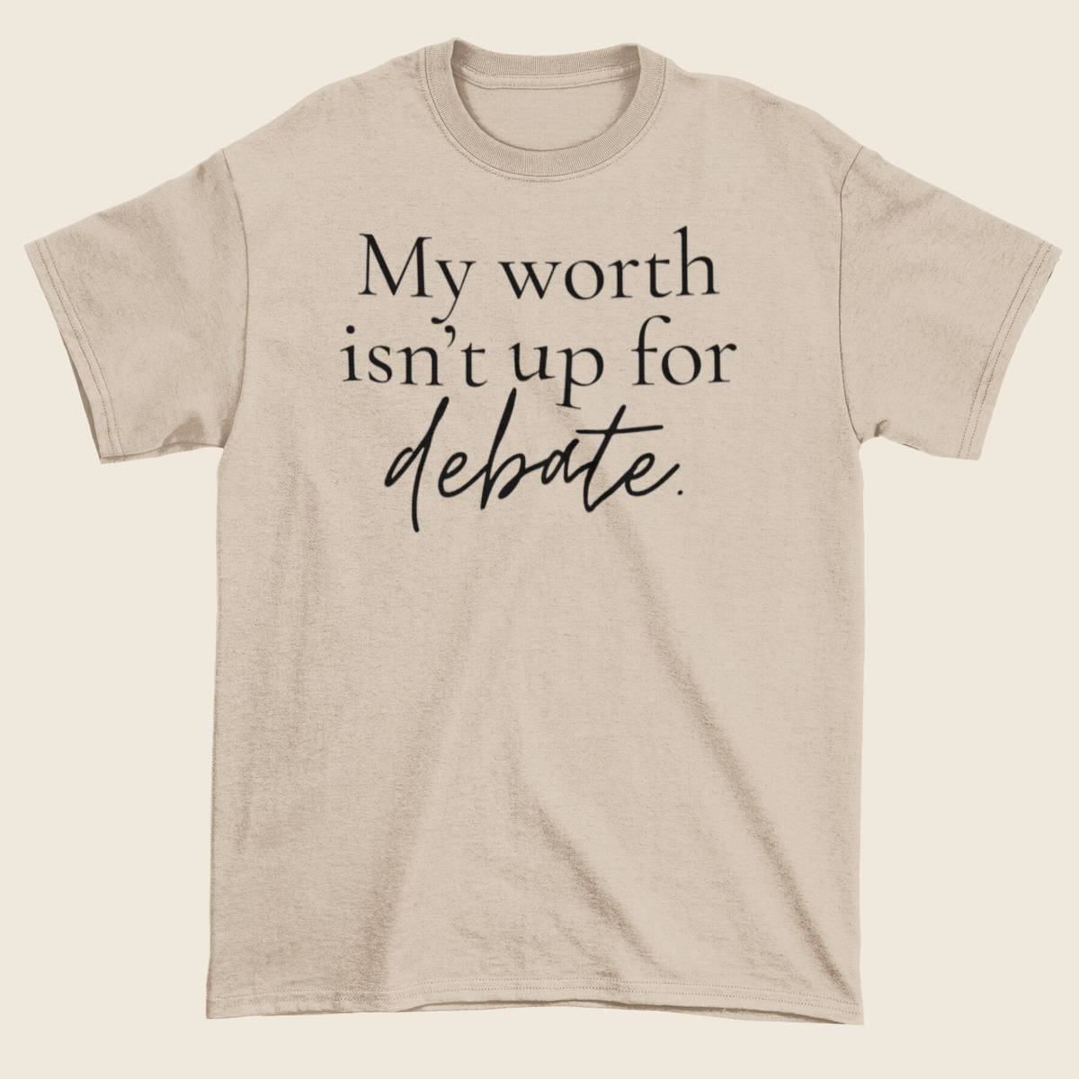 Worth Isn’t Up for Debate Statement Tee