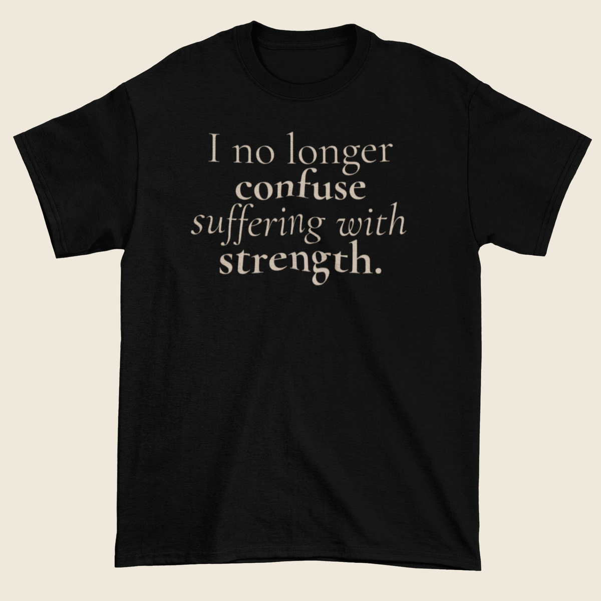 Suffering Isn’t Strength Statement Tee