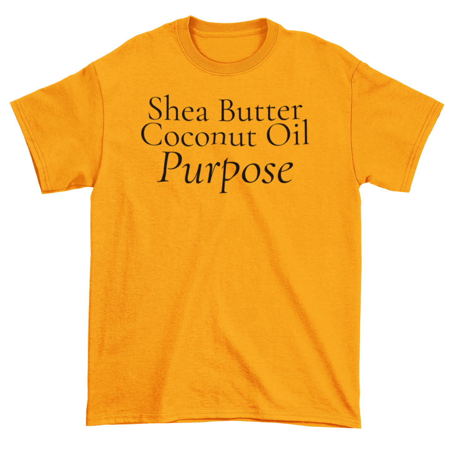 Shea Butter, Coconut Oil & Purpose Statement Tee