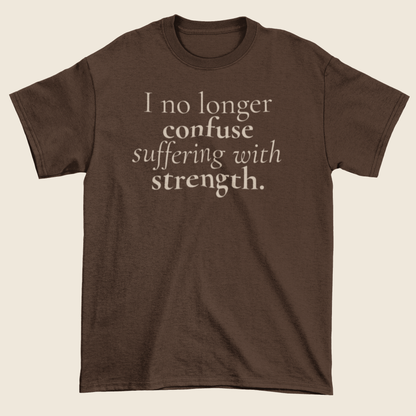 Suffering Isn’t Strength Statement Tee