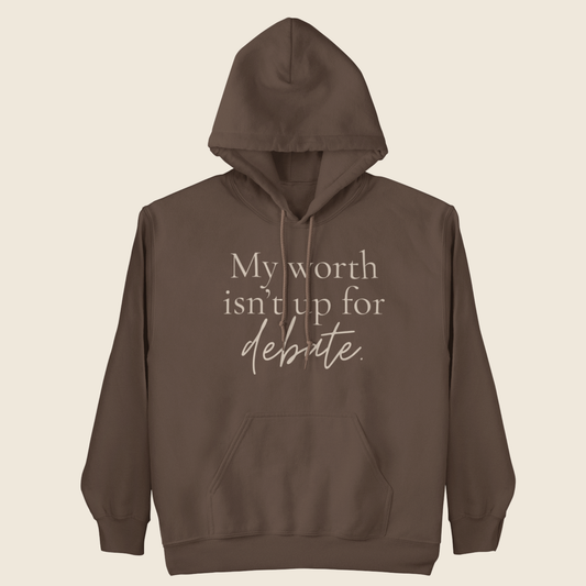 Worth Isn’t Up for Debate Statement Hoodie