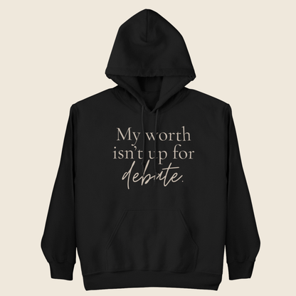 Worth Isn’t Up for Debate Statement Hoodie