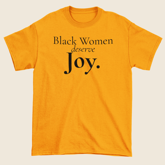 Black Women Deserve Joy Statement Tee