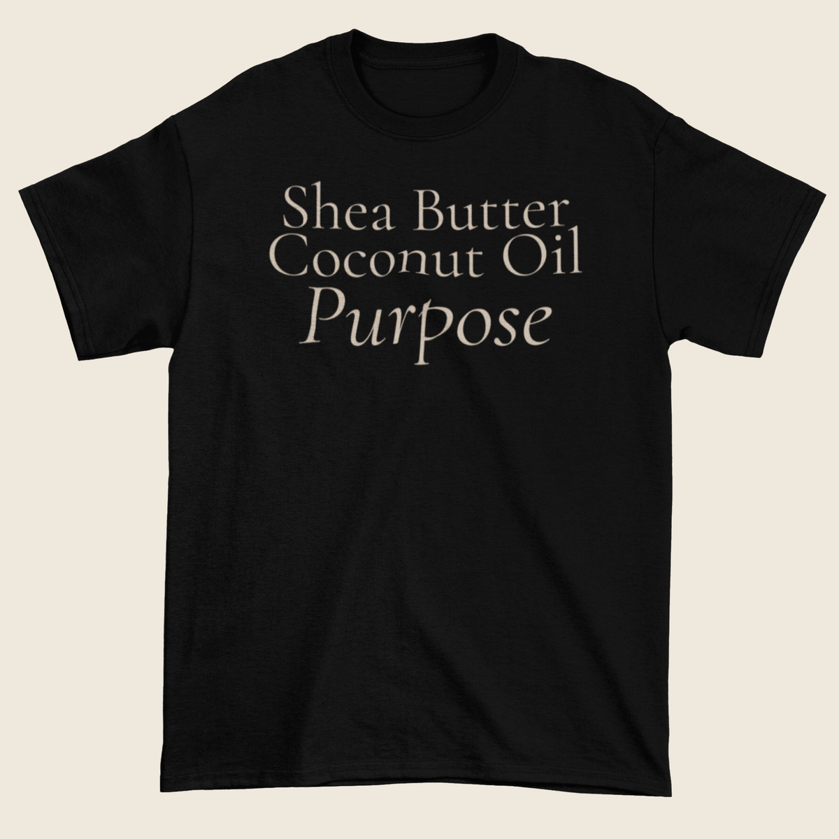 Shea Butter, Coconut Oil & Purpose Statement Tee