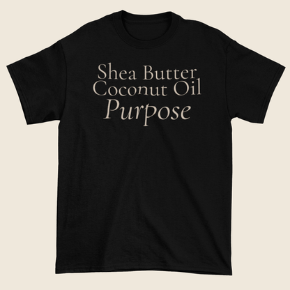 Shea Butter, Coconut Oil & Purpose Statement Tee