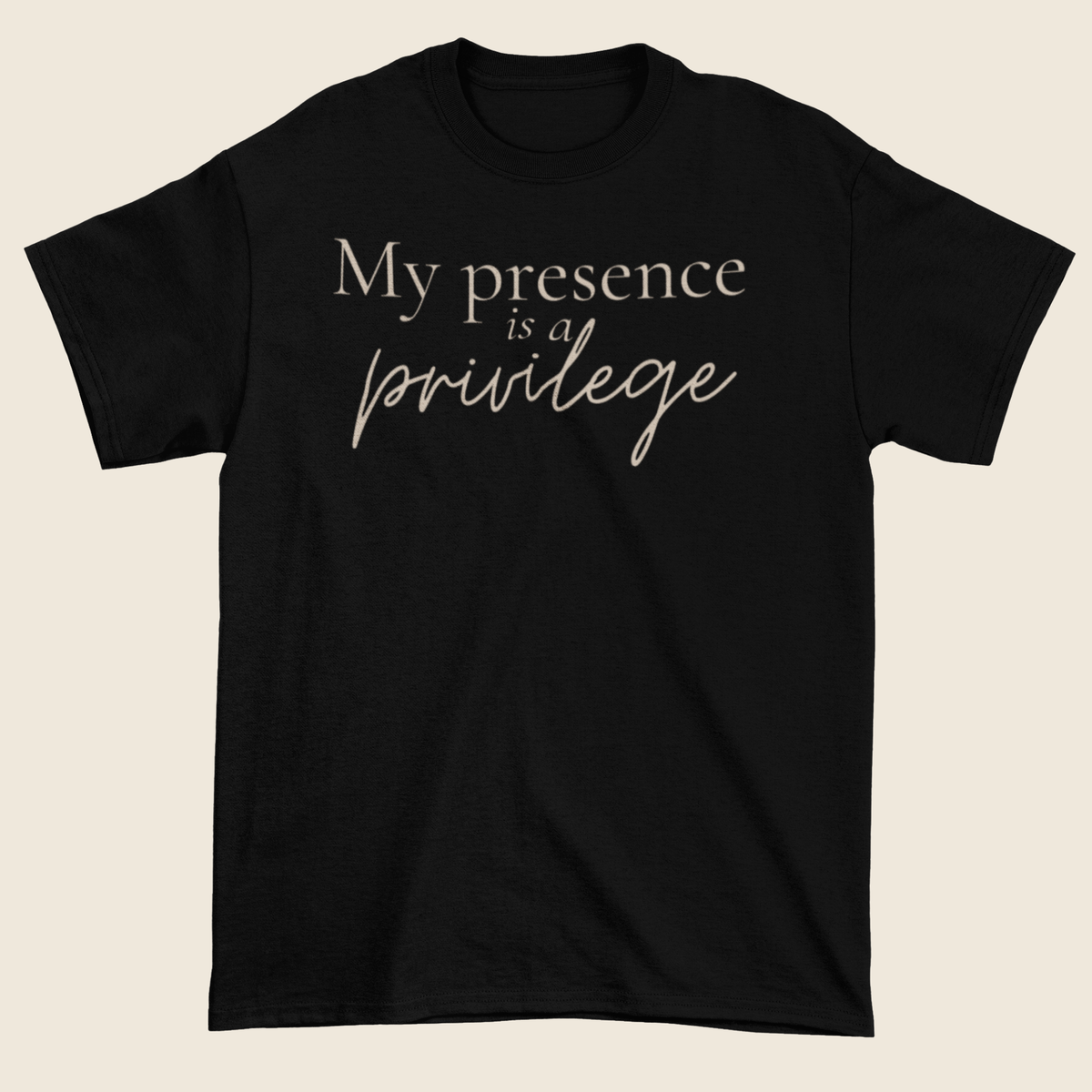 My Presence Is a Privilege Statement Tee