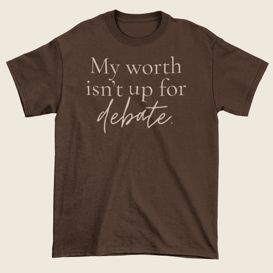 Worth Isn’t Up for Debate Statement Tee