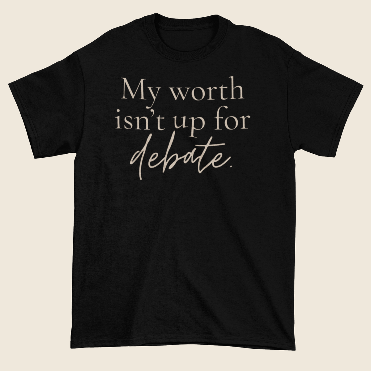 Worth Isn’t Up for Debate Statement Tee