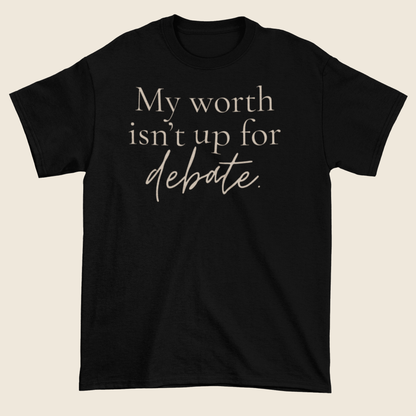Worth Isn’t Up for Debate Statement Tee