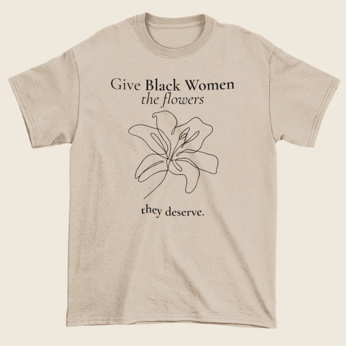 Flowers They Deserve Statement Tee