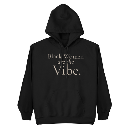 Black Women Are the Vibe Statement Hoodie
