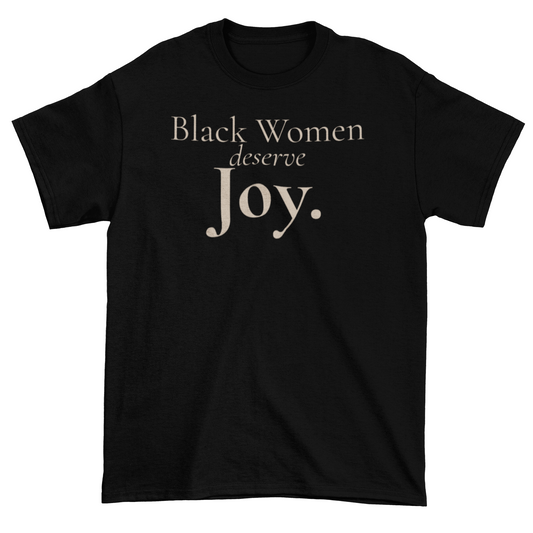 Black Women Deserve Joy Statement Tee