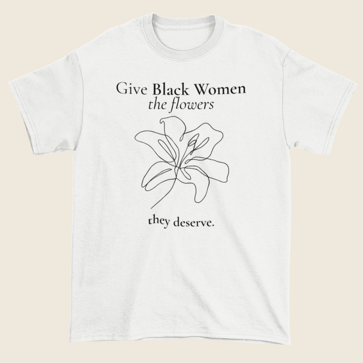 Flowers They Deserve Statement Tee