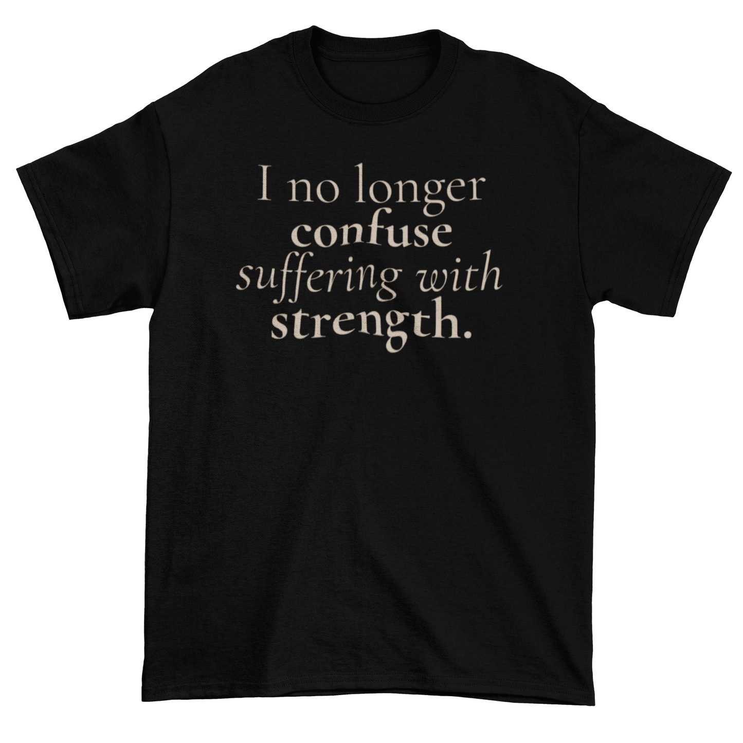Suffering Isn’t Strength Statement Tee
