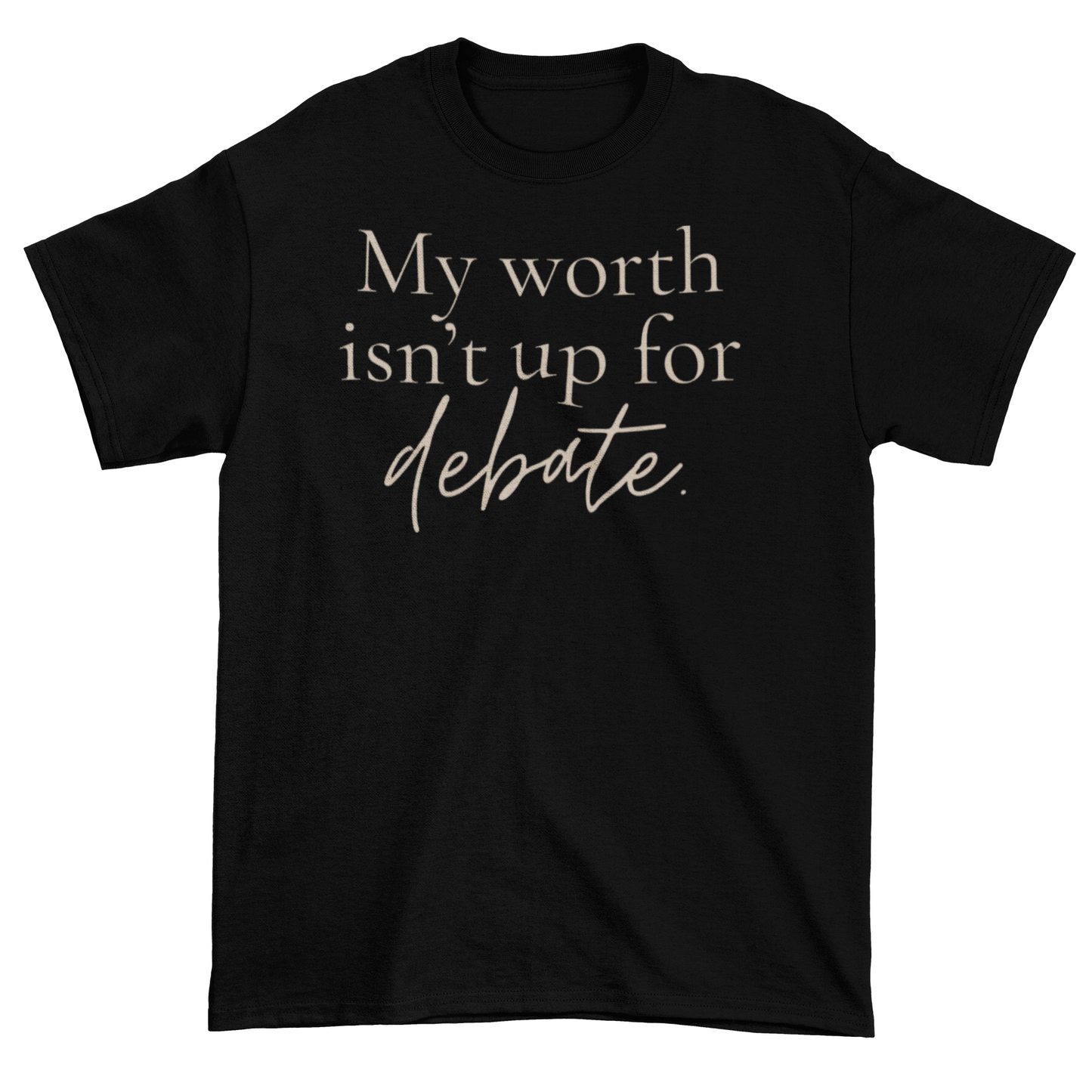Worth Isn’t Up for Debate Statement Tee