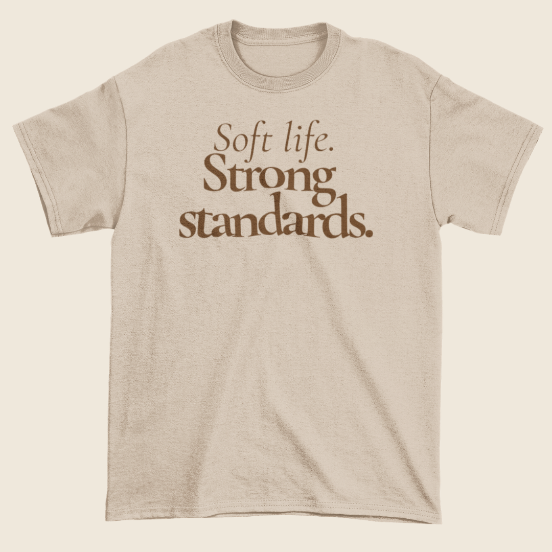 Soft life. Strong standards. Statement Tee