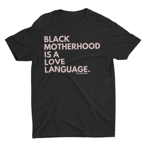 Black Motherhood | Love Language Tee