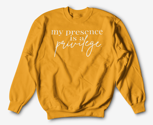 My Presence is a Privilege | Sweatshirt