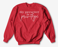 My Presence is a Privilege | Sweatshirt