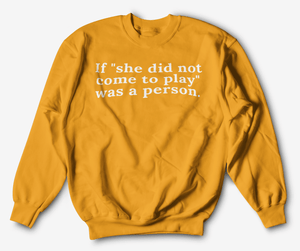 She Did Not Come To Play | Sweatshirt