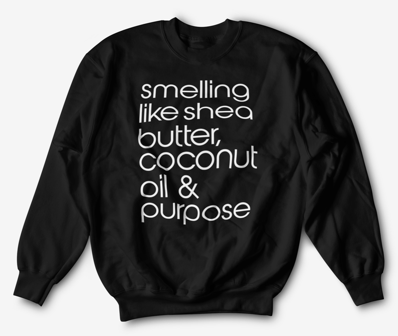 Shea Butter, Coconut Oil & Purpose Sweatshirt
