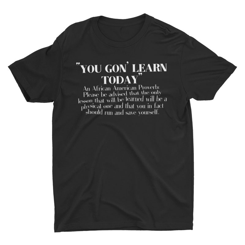“You ‘Gon Learn Today” Tee - Culture Vibes