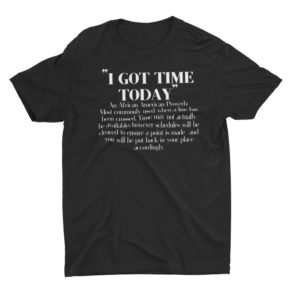 “I Got Time Today” Tee - Culture Vibes