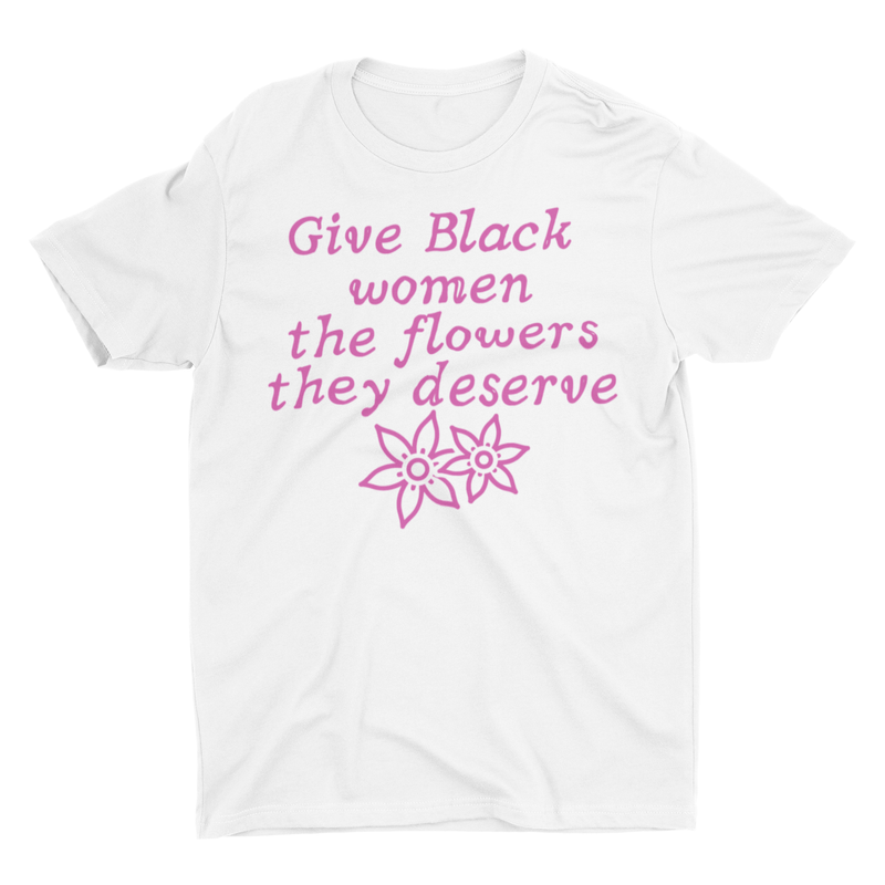 Give Black Women Their Flowers Tee